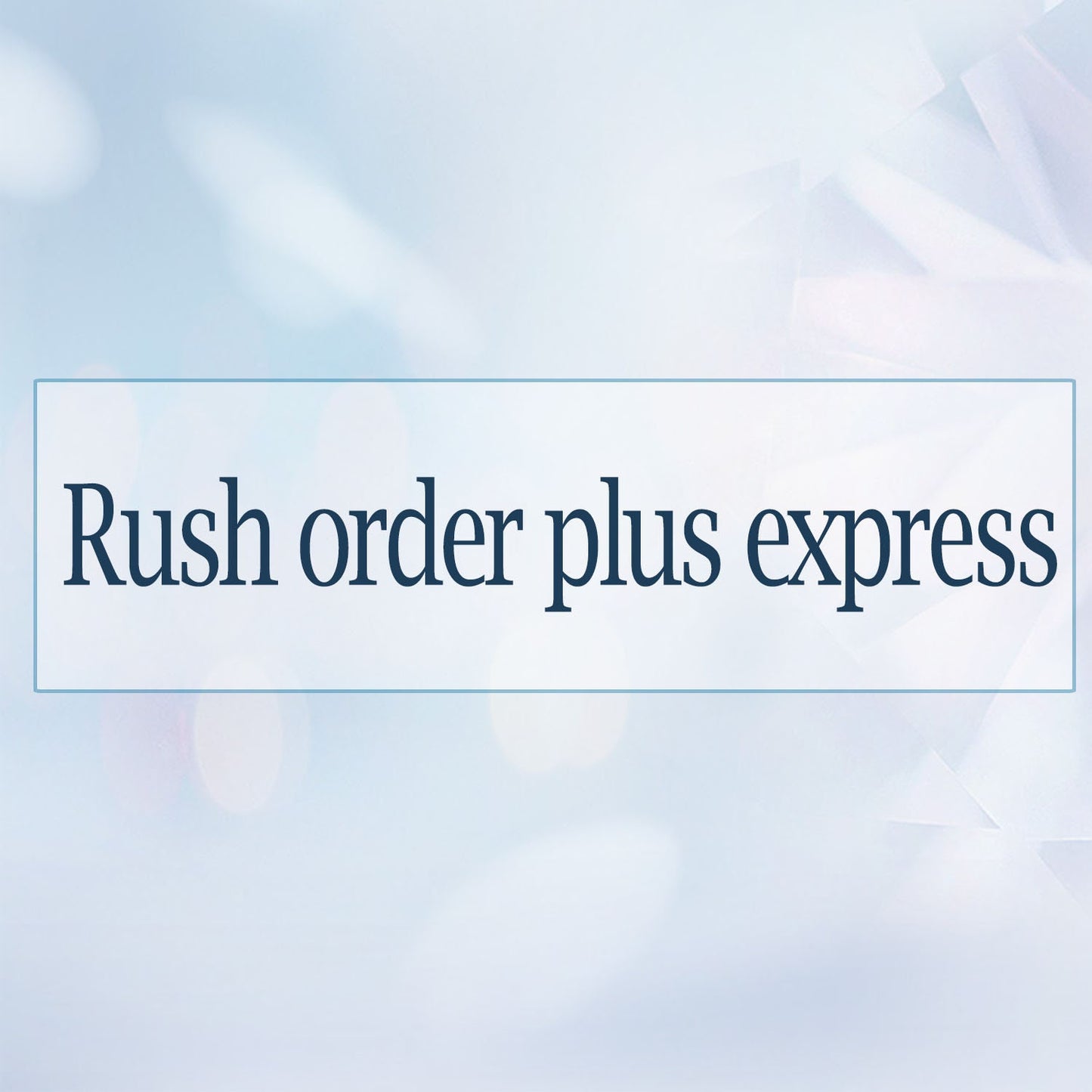 Rush order plus express shipping